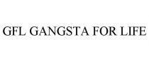 GFL GANGSTA FOR LIFE