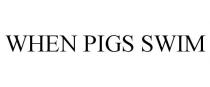WHEN PIGS SWIM