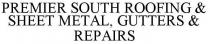 PREMIER SOUTH ROOFING & SHEET METAL, GUTTERS & REPAIRS