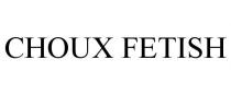 CHOUX FETISH