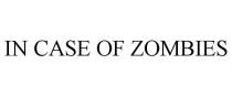 IN CASE OF ZOMBIES