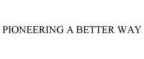 PIONEERING A BETTER WAY