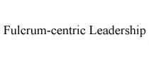 FULCRUM-CENTRIC LEADERSHIP