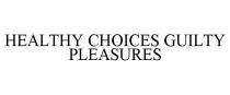 HEALTHY CHOICES GUILTY PLEASURES