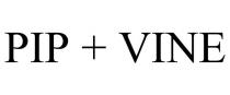 PIP + VINE