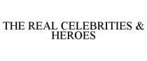 THE REAL CELEBRITIES & HEROES