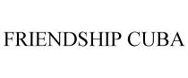 FRIENDSHIP CUBA