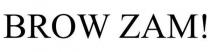 BROW ZAM!