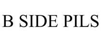 B SIDE PILS