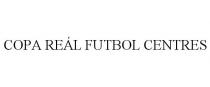 COPA REL FUTBOL CENTRES