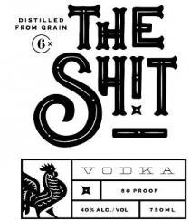 DISTILLED FROM GRAIN 6X THE SH!T VODKA 80 PROOF 40% ALC./VOL 750ML