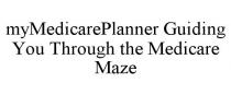 MYMEDICAREPLANNER GUIDING YOU THROUGH THE MEDICARE MAZE