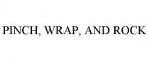 PINCH, WRAP, AND ROCK