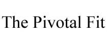 THE PIVOTAL FIT