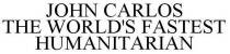JOHN CARLOS THE WORLD'S FASTEST HUMANITARIAN