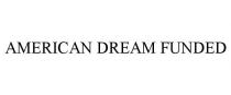 AMERICAN DREAM FUNDED