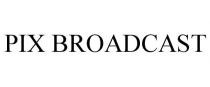 PIX BROADCAST