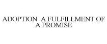 ADOPTION. A FULFILLMENT OF A PROMISE