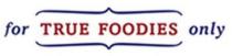 FOR TRUE FOODIES ONLY