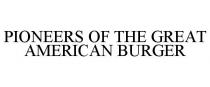 PIONEERS OF THE GREAT AMERICAN BURGER