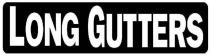 LONG GUTTERS
