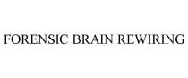 FORENSIC BRAIN REWIRING