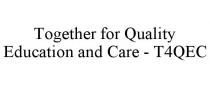 TOGETHER FOR QUALITY EDUCATION AND CARE - T4QEC