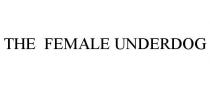 THE FEMALE UNDERDOG