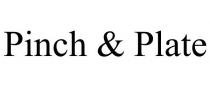 PINCH & PLATE