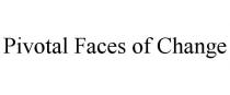 PIVOTAL FACES OF CHANGE