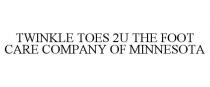 TWINKLE TOES 2U THE FOOT CARE COMPANY OF MINNESOTA