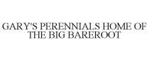 GARY'S PERENNIALS HOME OF THE BIG BAREROOT