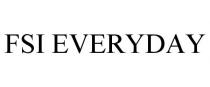 FSI EVERYDAY