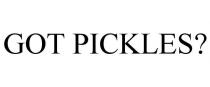 GOT PICKLES?