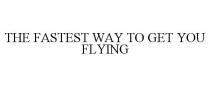 THE FASTEST WAY TO GET YOU FLYING