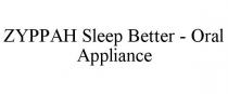 ZYPPAH SLEEP BETTER - ORAL APPLIANCE