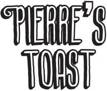 PIERRE'S TOAST