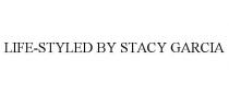 LIFE-STYLED BY STACY GARCIA