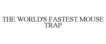 THE WORLD'S FASTEST MOUSE TRAP
