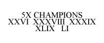 5X CHAMPIONS XXVI XXXVIII XXXIX XLIX LI