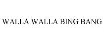 WALLA WALLA BING BANG