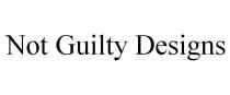 NOT GUILTY DESIGNS