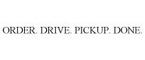 ORDER. DRIVE. PICKUP. DONE.