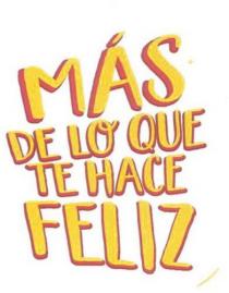 MS DE LO QUE TE HACE FELIZ