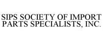 SIPS SOCIETY OF IMPORT PARTS SPECIALISTS, INC.