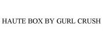 HAUTE BOX BY GURL CRUSH