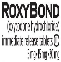 ROXYBOND (OXYCODON HYDROCHLORIDE) IMMEDIATE RELASE TABLETS 5MG 15MG 30MG