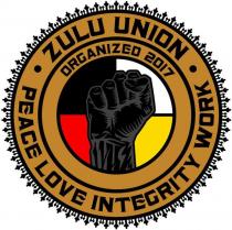 ZULU UNION PEACE LOVE INTEGRITY WORK ORGANIZED 2017