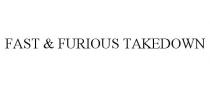 FAST & FURIOUS TAKEDOWN