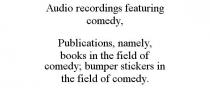 AUDIO RECORDINGS FEATURING COMEDY, PUBLICATIONS, NAMELY, BOOKS IN THE FIELD OF COMEDY; BUMPER STICKERS IN THE FIELD OF COMEDY.